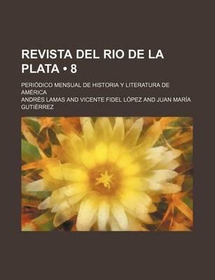 Book cover for Revista del Rio de La Plata (8); Periodico Mensual de Historia y Literatura de America