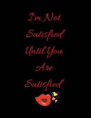 Book cover for I'm Not Satisfied Until You Are Satisfied