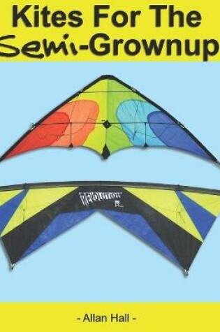 Cover of Kites For The Semi-Grownup