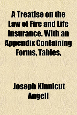 Book cover for A Treatise on the Law of Fire and Life Insurance. with an Appendix Containing Forms, Tables,