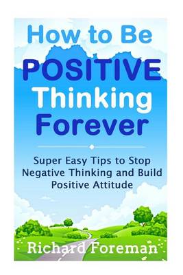 Book cover for How to Be Positive Thinking Forever