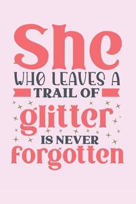 Book cover for She who leaves a trail of glitter is never forgotten
