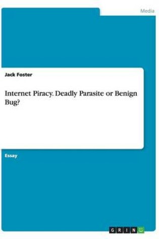 Cover of Internet Piracy. Deadly Parasite or Benign Bug?