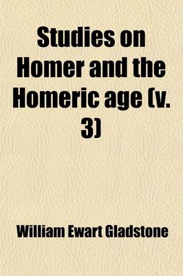 Book cover for Studies on Homer and the Homeric Age (Volume 3); Agore Polities of the Homeric Age. Ilios Trojans and Greeks Compared. Thalassa the Outer Geography. a