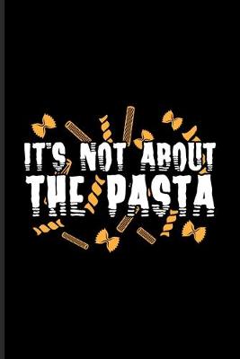 Book cover for It's Not About The Pasta