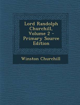 Book cover for Lord Randolph Churchill, Volume 2 - Primary Source Edition