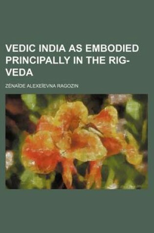 Cover of Vedic India as Embodied Principally in the Rig-Veda