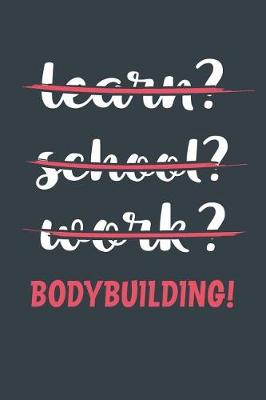 Book cover for Learn? School? Work? Bodybuilding!