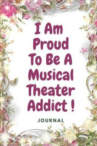 Cover of I Am Proud To Be A Musical Theater Addict
