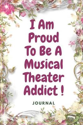 Book cover for I Am Proud To Be A Musical Theater Addict