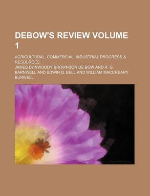 Book cover for Debow's Review Volume 1; Agricultural, Commercial, Industrial Progress & Resources