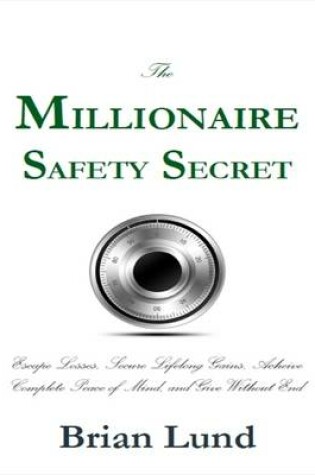 Cover of The Millionaire Safety Secret: Escape Losses, Secure Lifelong Gains, Achieve Complete Peace of Mind, and Give Without End