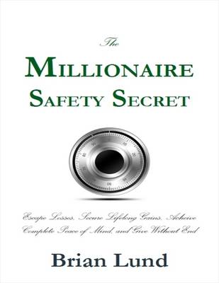 Book cover for The Millionaire Safety Secret: Escape Losses, Secure Lifelong Gains, Achieve Complete Peace of Mind, and Give Without End