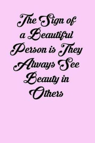 Cover of The Sign of a Beautiful Person Is They Always See Beauty in Others