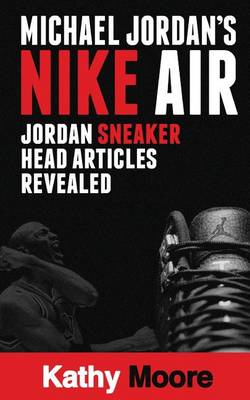 Book cover for Michael Jordan?s Nike Air Jordan Sneaker Head Articles Revealed