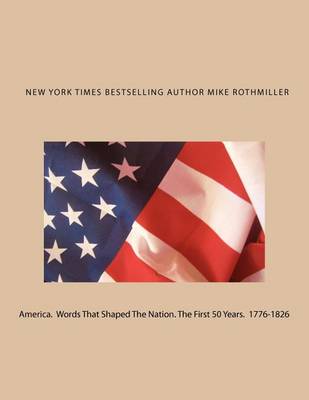 Book cover for America. Words That Shaped The Nation. The First 50 Years 1776-1826