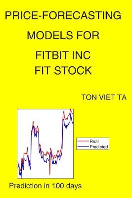 Book cover for Price-Forecasting Models for Fitbit Inc FIT Stock