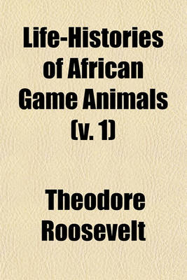 Book cover for Life-Histories of African Game Animals (V. 1)