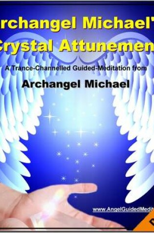 Cover of Archangel Michael - Crystal Attunement - Guided Meditation