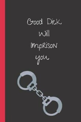 Cover of Good Dick Will Imprison You