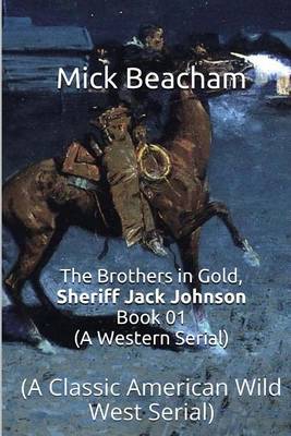 Book cover for The Brothers in Gold, Sheriff Jack Johnson Book 01 (a Western Serial)