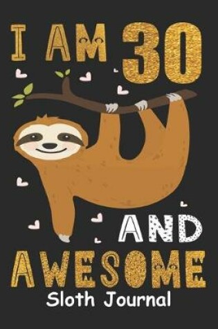 Cover of I Am 30 And Awesome Sloth Journal