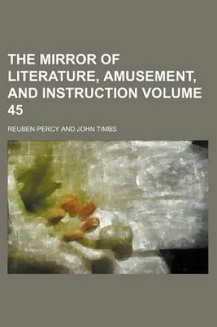 Cover of The Mirror of Literature, Amusement, and Instruction Volume 45