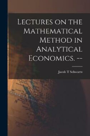 Cover of Lectures on the Mathematical Method in Analytical Economics. --