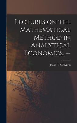 Book cover for Lectures on the Mathematical Method in Analytical Economics. --