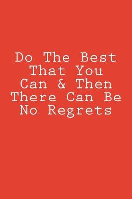 Book cover for Do The Best That You Can & Then There Can Be No Regrets