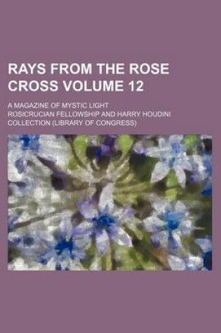 Cover of Rays from the Rose Cross Volume 12; A Magazine of Mystic Light