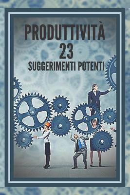 Book cover for Produttivita 23 Suggerimenti Potenti