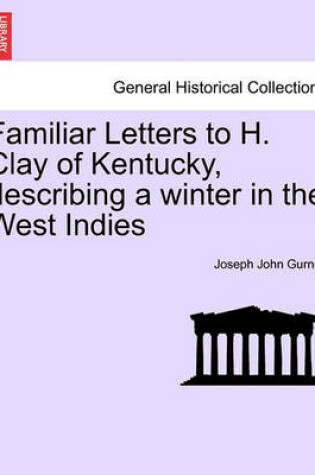 Cover of Familiar Letters to H. Clay of Kentucky, Describing a Winter in the West Indies