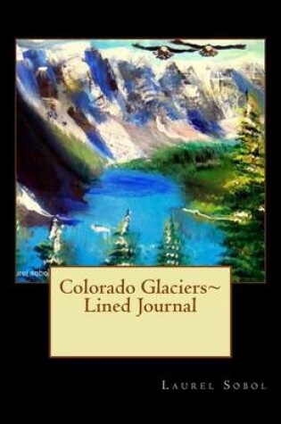 Cover of Colorado Glaciers Lined Journal