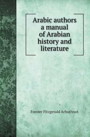 Cover of Arabic authors a manual of Arabian history and literature
