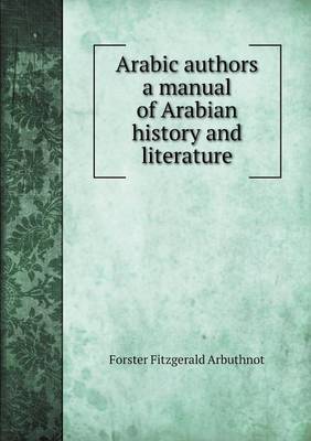 Book cover for Arabic authors a manual of Arabian history and literature