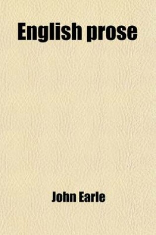 Cover of English Prose; Its Elements, History, and Usage. Its Elements, History, and Usage