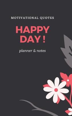 Book cover for Happy Day! Motivational Quotes, Planner and Notes