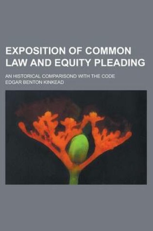 Cover of Exposition of Common Law and Equity Pleading; An Historical Comparisond with the Code