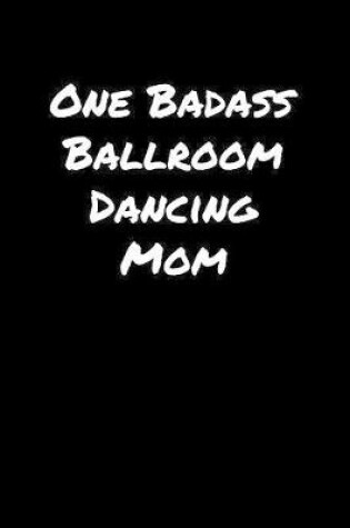 Cover of One Badass Ballroom Dancing Mom