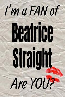 Book cover for I'm a Fan of Beatrice Straight Are You? Creative Writing Lined Journal