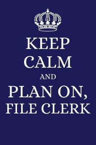 Cover of Keep Calm and Plan on File Clerk