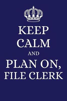 Book cover for Keep Calm and Plan on File Clerk