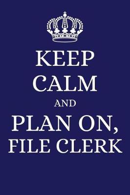 Cover of Keep Calm and Plan on File Clerk