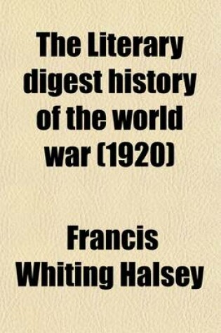 Cover of The Literary Digest History of the World War (Volume 10); Compiled from Original and Contemporary Sources American, British, French, German, and Others