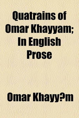 Book cover for Quatrains of Omar Khayyam; In English Prose