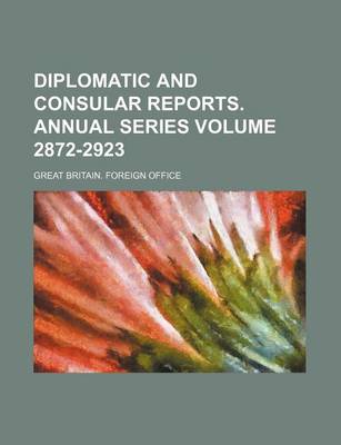 Book cover for Diplomatic and Consular Reports. Annual Series Volume 2872-2923