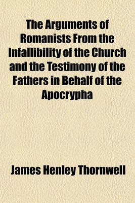 Book cover for The Arguments of Romanists from the Infallibility of the Church and the Testimony of the Fathers in Behalf of the Apocrypha