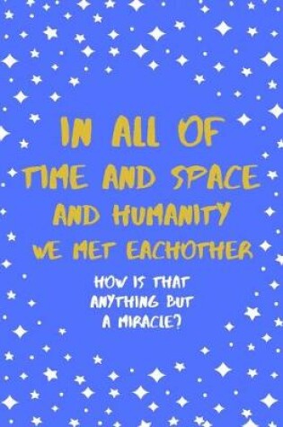 Cover of In All Of Time And Space And Humanity We Met Eachother