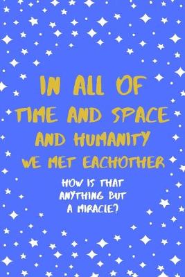 Book cover for In All Of Time And Space And Humanity We Met Eachother